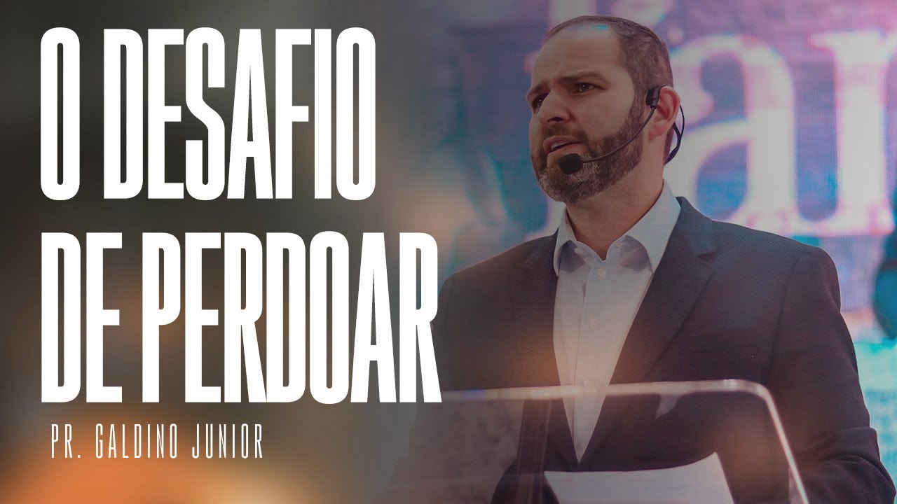 O DESAFIO DE PERDOAR I Pr. Galdino Junior
