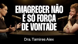 Médica: Como Emagrecer de Forma Saudável - Dra. Tamires Aiex [Ep. 153]