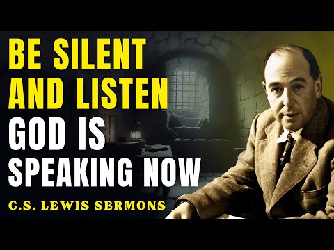 God's Chosen Ones, Be Silent And Listen - God Is Speaking This Moment | C.S Lewis Sermons