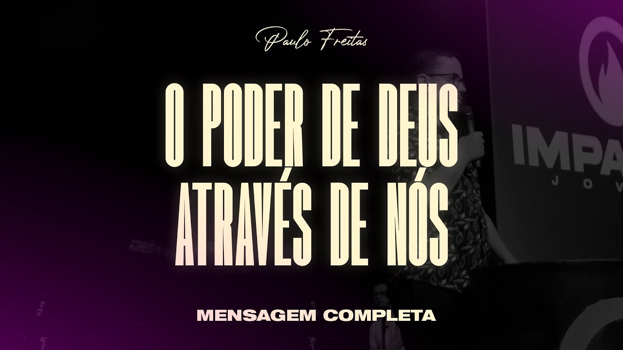 O PODER DE DEUS ATRAVÉS DE NÓS | Paulo Freitas