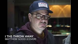 I The Throw Away- Matthew Good (Cover)