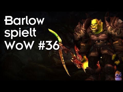 Barlow spielt WoW #36 - SCHWARZE ZWERGE!