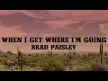 Brad Paisley - When I Get Where I'm Going (Lyrics)