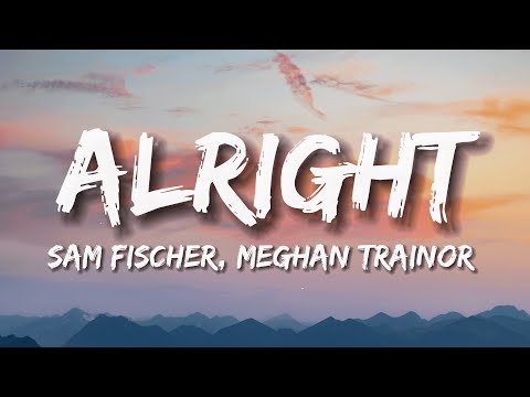 Sam Fischer, Meghan Trainor - Alright (Lyrics)