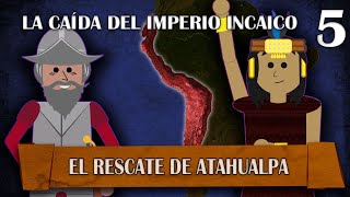 La Caída del Imperio Incaico - El rescate de Atah