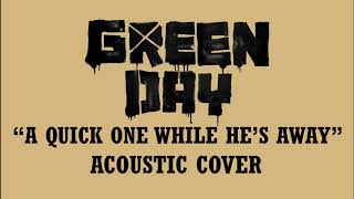Green Day (The Who) - A Quick One While He&#39;s Away (Acoustic Cover)