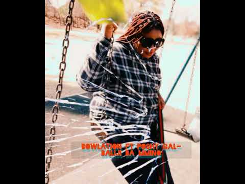 Bowlation ft Poshy Gal- Baliji ba mmino