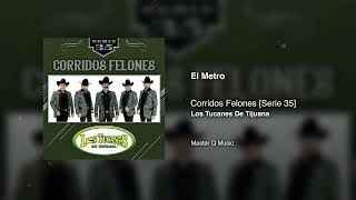 El Metro – Corridos Felones [Serie 35] – Los Tucanes De Tijuana (Audio Oficial)