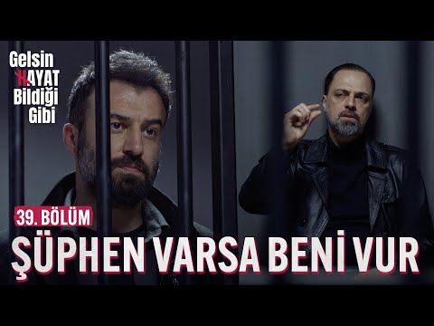 Aklında Şüphe Varsa Beni Vur - Gelsin Hayat Bildiği Gibi (39. Bölüm)