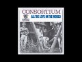 Consortium - 'All The Love In The World' Stereo