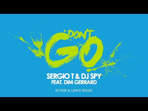 Sergio T & DJ Spy Feat. Dim Gerrard - Don't Go (Roter & Lewis Remix)