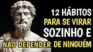 A ARTE de SE VIRAR SOZINHO | 12 HÁBITOS ESTOICOS para FICAR NA SUA