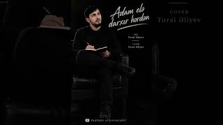 Adam elə darxır yeni cover Tural Əliyevkeşfet goviral 