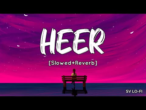 Heer [Slowed+Reverb] Harshdeep Kaur | A. R. Rahman | Jab Tak Hai Jaan | SV Lofi