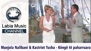Manjola Nallbani & Kastriot Tusha - Këngë Të Paharuara