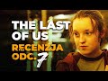 Recenzja THE LAST OF US Odc 7 Nie Odchodź