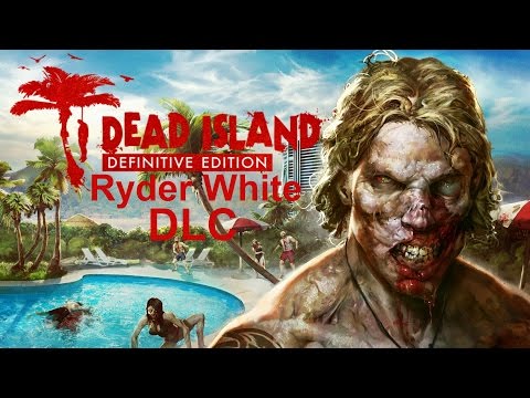 Dead Island: Definitive Edition (PC) | Let's Play | Ryder White DLC (No Commentary)