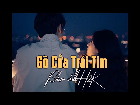 Gõ Cửa Trái Tim (Gõ Cửa Trái Tim Sao Em Hững Hờ) - H2K「Bolero Chill」/ Audio Lyrics Video