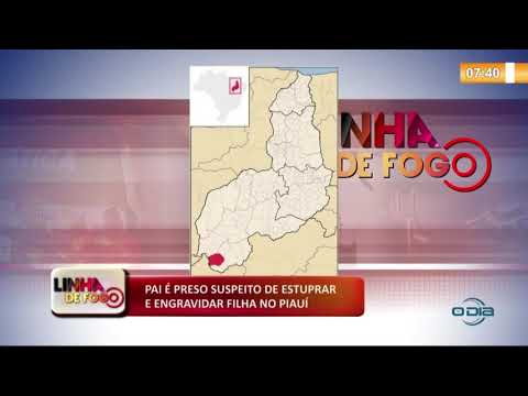 LINHA DE FOGO (10 12) PAI É PRESO SUSPEITO DE ESTUPRAR E ENGRAVIDAR FILHA NO PIAUí
