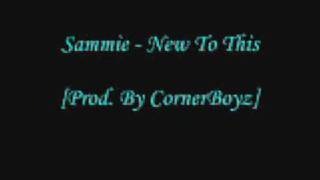 Sammie &quot;New To This&quot; (new single/song 2009)