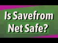 Is Savefrom Net Safe?