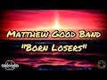 Matthew Good - Born Losers (Lyrics)