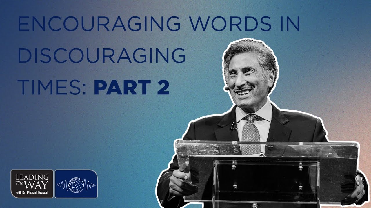 Encouraging Words in Discouraging Times - Part 2 | Dr. Michael Youssef