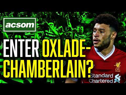 Why marquee signing of Oxlade-Chamberlain could be a masterstroke // ACSOM A Celtic State of Mind