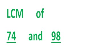 LCM      of    74      and    98