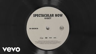 G-Eazy - Spectacular Now