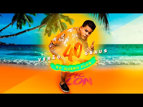 Mc Lon - Verão 40 Graus - Só Quero Flor (DJ Marquinhos Sangue Bom)