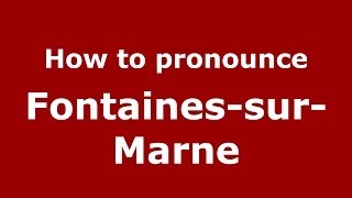 How to pronounce Fontaines-Sur-Marne