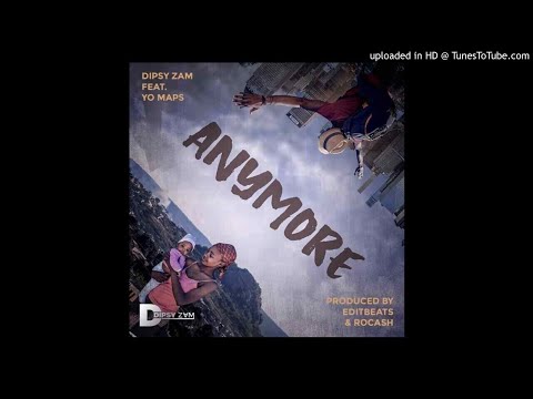 Dipsy Zam ft. Yo Maps – Anymore