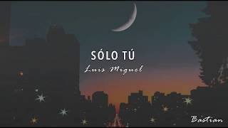 Luis Miguel - Sólo Tú (Letra) ♡