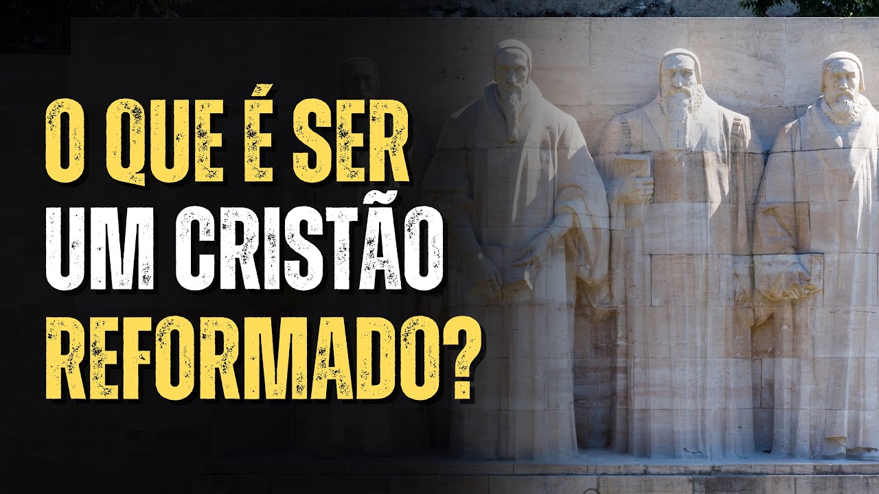 O que é Ser um Cristão Reformado?