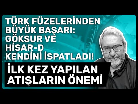 TÜRK FÜZELERİNDEN BÜYÜK BAŞARI: GÖKSUR VE HİSAR-D KENDİNİ İSPATLADI! İLK KEZ YAPILAN ATIŞLARIN ÖNEMİ
