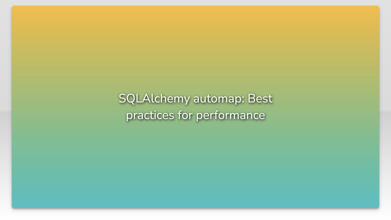 SQLAlchemy automap: Best practices for performance