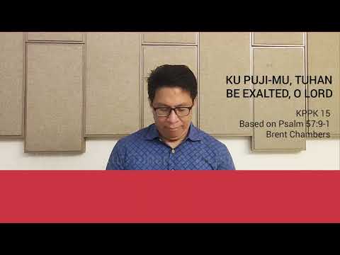 KPPK 15 / KU PUJI-MU, TUHAN / BE EXALTED, O LORD / Brent Chambers