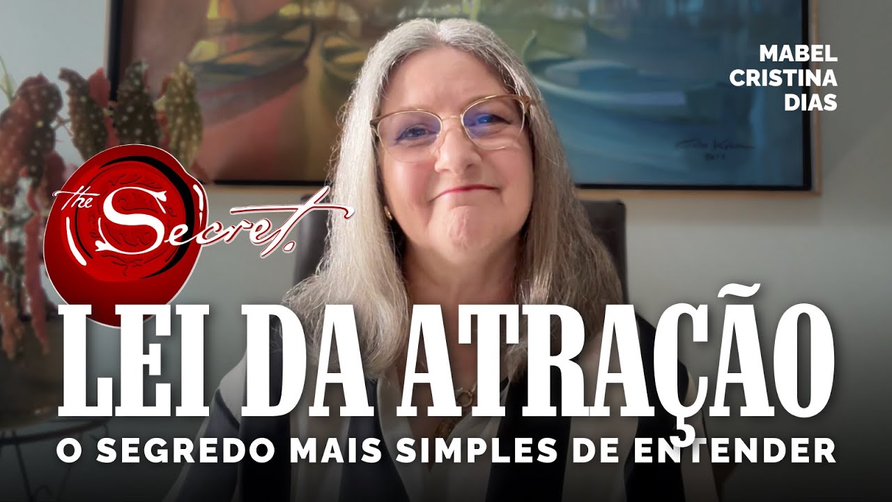 LEI DA ATRAÇÃO: "O SEGREDO" MAIS SIMPLES DO QUE PARECE | Mabel Cristina Dias