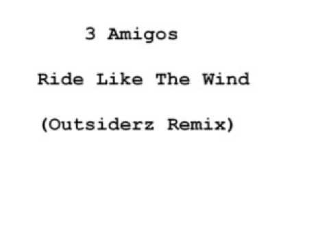 3 Amigos - Ride Like The Wind (Outsiderz Remix)