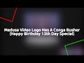 Medusa Video Logo Has A Conga Busher Happy Birthday 13th DAY Special