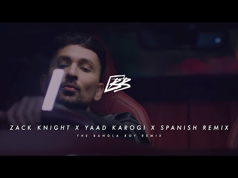 ZACK KNIGHT X YAAD KAROGI X THE BANGLA BOY (SPANISH REMIX)