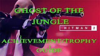 Hitman 2 | Three-Headed Serpent | Ghost of the Jungle Achievement / Trophy Guide