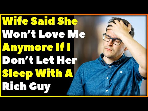 (Reddit): Wife Said She Won't Love Me Anymore If I Don't Let Her Sleep With A Rich Guy