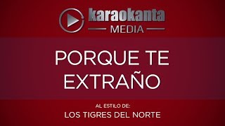 Karaokanta - Tigres del Norte - Porque te extraño