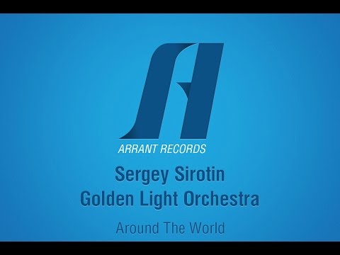 Sergey Sirotin & Golden Light Orchestra - Around The World (Ilya Fly Remix)