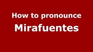 How to pronounce Mirafuentes