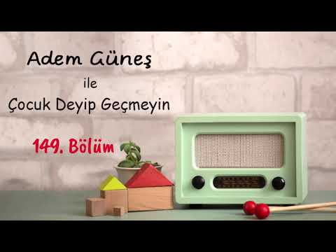 149 🎈 Çocuk Deyip Geçmeyin Radyo Arşivi ▫️ Adem Güneş