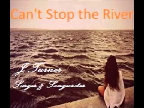 Can't Stop the River by J Turner Singer & Songwriter