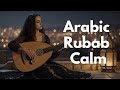 Desert Dreams Rabab Deep Music Calm Arabic Vibes For Inner Peace